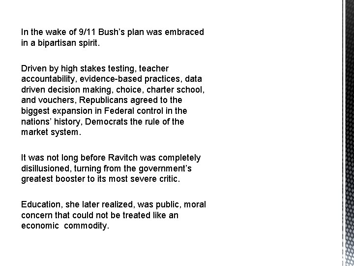 In the wake of 9/11 Bush’s plan was embraced in a bipartisan spirit. Driven