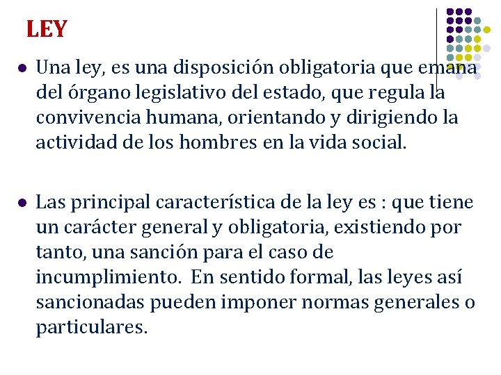 LEY l Una ley, es una disposición obligatoria que emana del órgano legislativo del