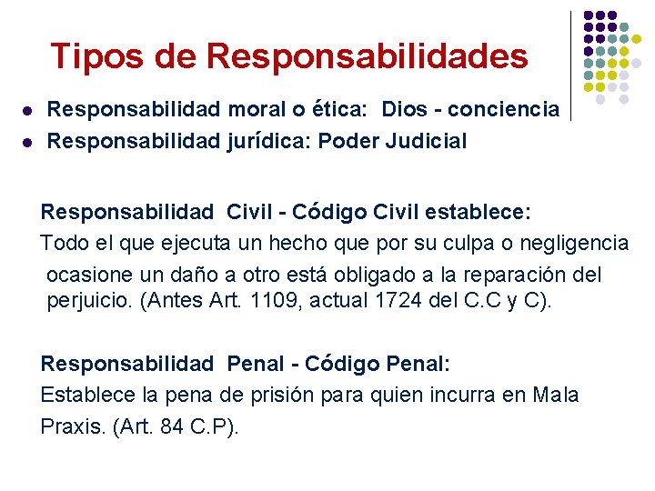 Tipos de Responsabilidades l l Responsabilidad moral o ética: Dios - conciencia Responsabilidad jurídica: