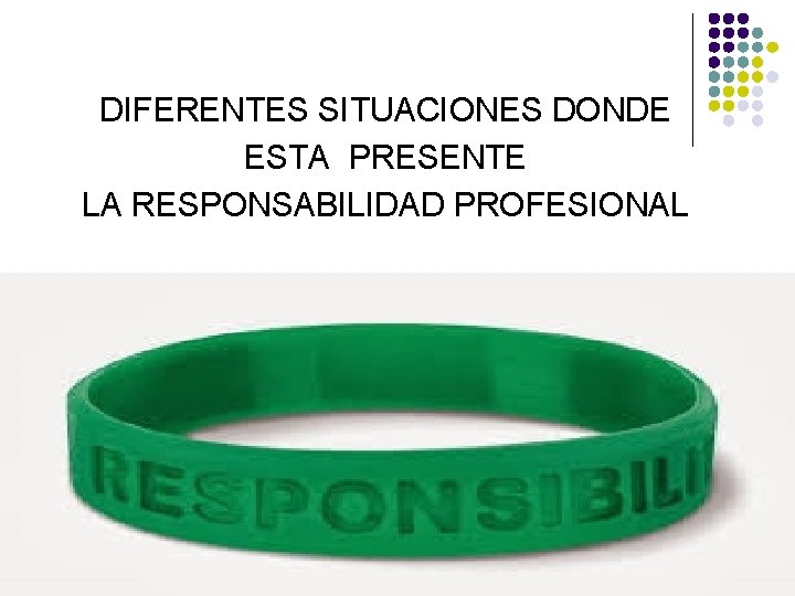 DIFERENTES SITUACIONES DONDE ESTA PRESENTE LA RESPONSABILIDAD PROFESIONAL 