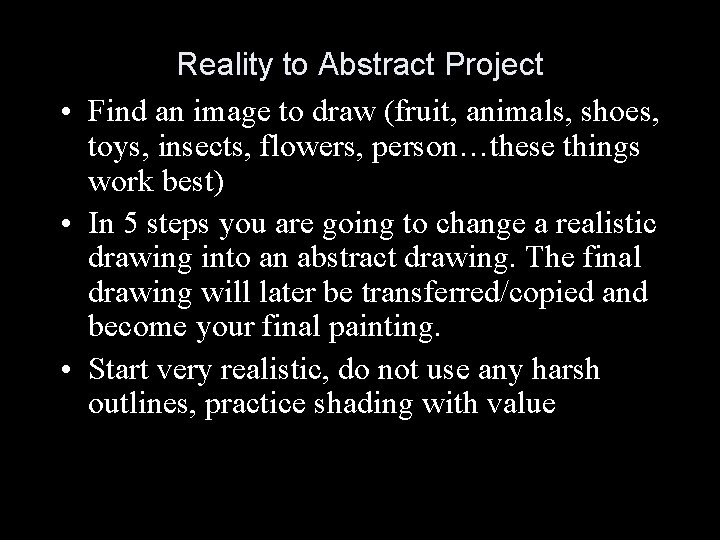 Reality to Abstract Project • Find an image to draw (fruit, animals, shoes, toys,