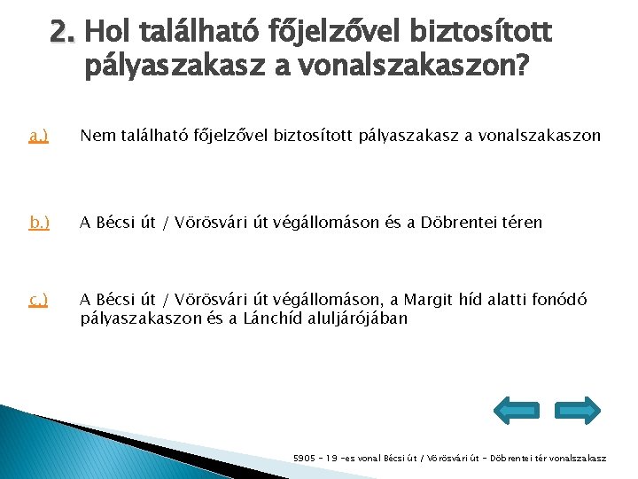 2. Hol található főjelzővel biztosított pályaszakasz a vonalszakaszon? a. ) Nem található főjelzővel biztosított