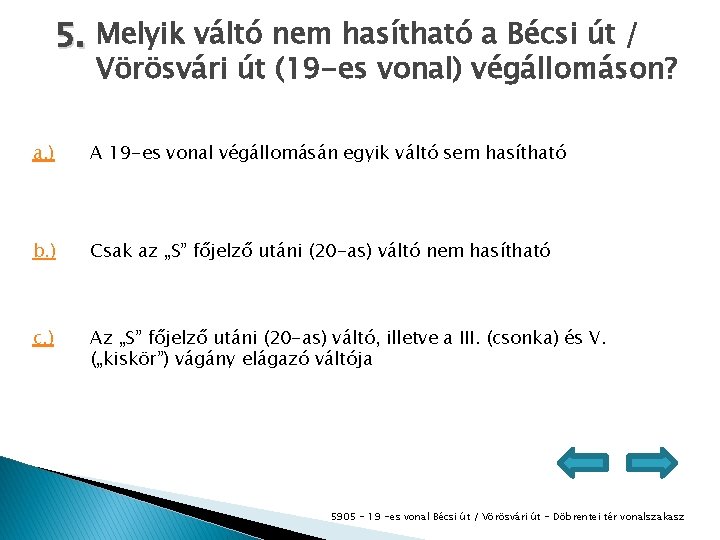 5. Melyik váltó nem hasítható a Bécsi út / Vörösvári út (19 -es vonal)