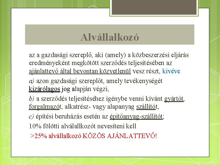 Alvállalkozó az a gazdasági szereplő, aki (amely) a közbeszerzési eljárás eredményeként megkötött szerződés teljesítésében