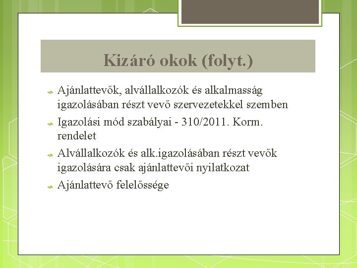 Kizáró okok (folyt. ) Ajánlattevők, alvállalkozók és alkalmasság igazolásában részt vevő szervezetekkel szemben Igazolási