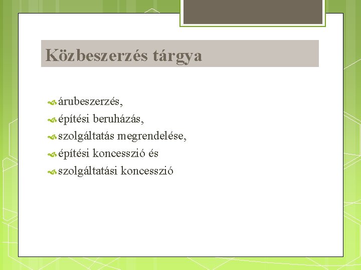 Közbeszerzés tárgya árubeszerzés, építési beruházás, szolgáltatás megrendelése, építési koncesszió és szolgáltatási koncesszió 