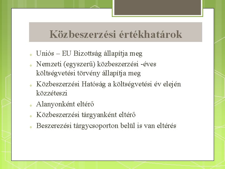 Közbeszerzési értékhatárok o o o Uniós – EU Bizottság állapítja meg Nemzeti (egyszerű) közbeszerzési