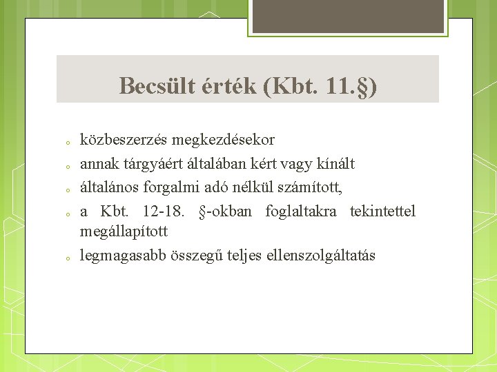 Becsült érték (Kbt. 11. §) o o o közbeszerzés megkezdésekor annak tárgyáért általában kért