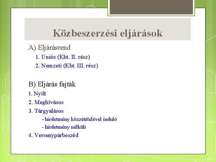 Közbeszerzési eljárások A) Eljárásrend 1. Uniós (Kbt. II. rész) 2. Nemzeti (Kbt. III. rész)