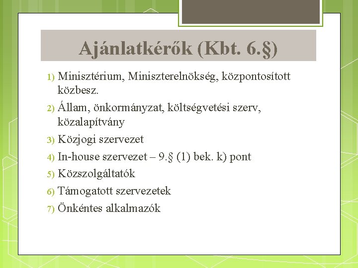 Ajánlatkérők (Kbt. 6. §) Minisztérium, Miniszterelnökség, központosított közbesz. 2) Állam, önkormányzat, költségvetési szerv, közalapítvány