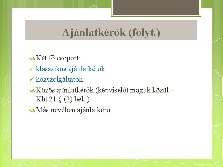 Ajánlatkérők (folyt. ) Két fő csoport: klasszikus ajánlatkérők közszolgáltatók Közös ajánlatkérők (képviselőt maguk közül