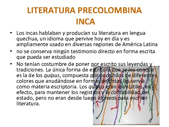 LITERATURA PRECOLOMBINA INCA • Los incas hablaban y producían su literatura en lengua quechua,