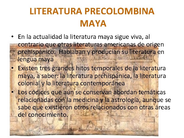 LITERATURA PRECOLOMBINA MAYA • En la actualidad la literatura maya sigue viva, al contrario