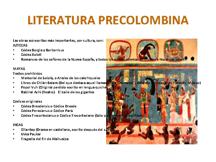 LITERATURA PRECOLOMBINA Las obras así escritas más importantes, por cultura, son: AZTECAS • Códex