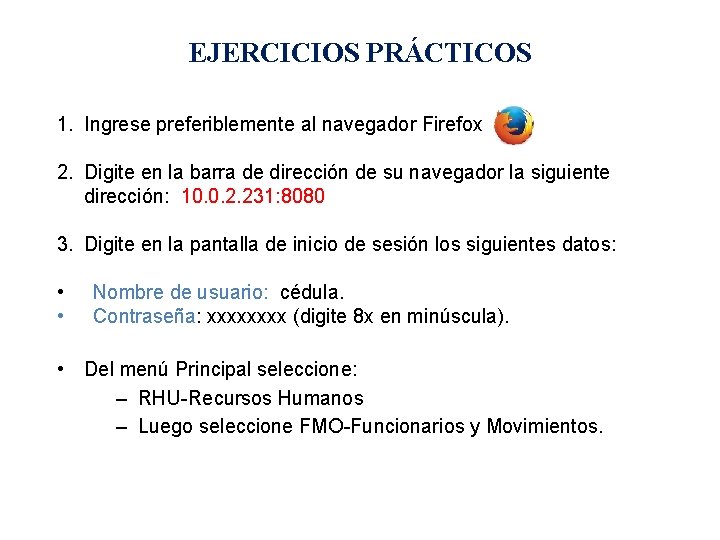 EJERCICIOS PRÁCTICOS 1. Ingrese preferiblemente al navegador Firefox 2. Digite en la barra de