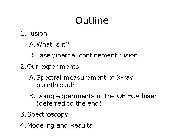 Outline 1. Fusion A. What is it? B. Laser/inertial confinement fusion 2. Our experiments