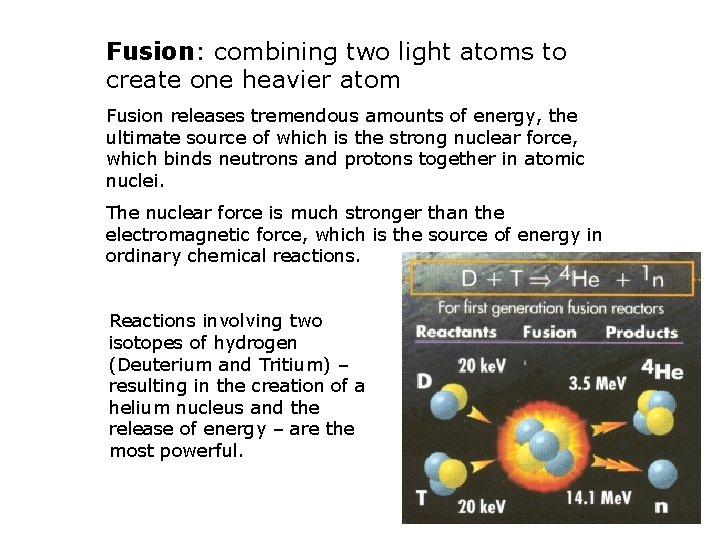 Fusion: combining two light atoms to create one heavier atom Fusion releases tremendous amounts
