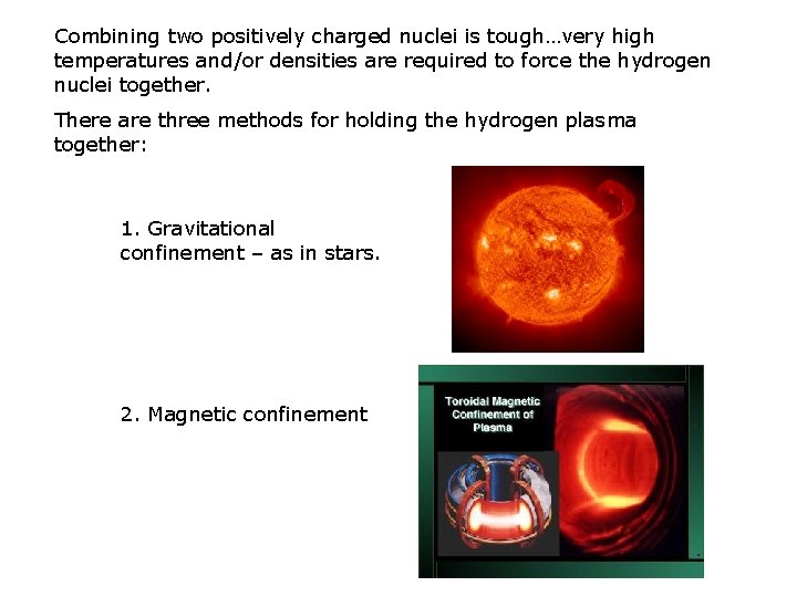 Combining two positively charged nuclei is tough…very high temperatures and/or densities are required to
