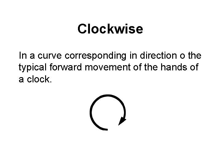 Clockwise In a curve corresponding in direction o the typical forward movement of the