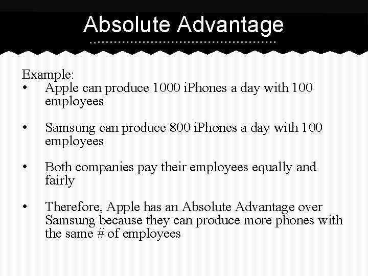 Absolute Advantage Example: • Apple can produce 1000 i. Phones a day with 100