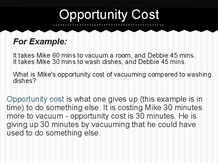 Opportunity Cost For Example: It takes Mike 60 mins to vacuum a room, and