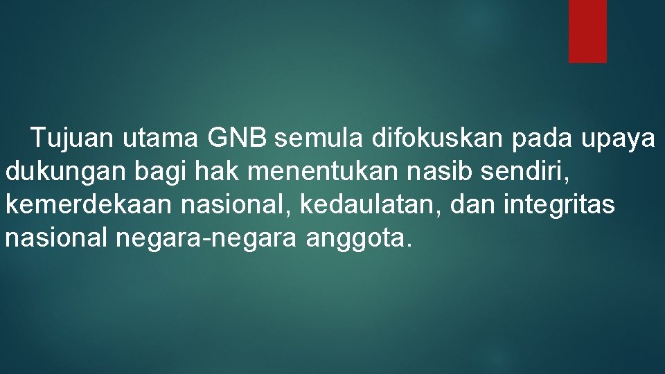 Tujuan utama GNB semula difokuskan pada upaya dukungan bagi hak menentukan nasib sendiri, kemerdekaan Tujuan utama GNB semula difokuskan pada upaya dukungan bagi hak menentukan nasib sendiri, kemerdekaan