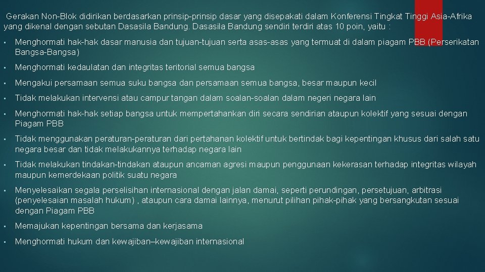 Gerakan Non-Blok didirikan berdasarkan prinsip-prinsip dasar yang disepakati dalam Konferensi Tingkat Tinggi Asia-Afrika yang