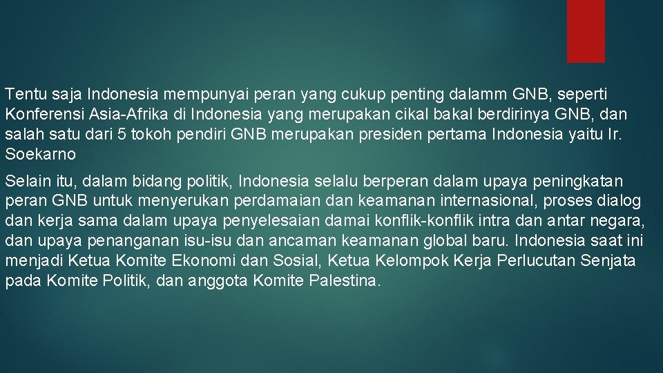 Tentu saja Indonesia mempunyai peran yang cukup penting dalamm GNB, seperti Konferensi Asia-Afrika di