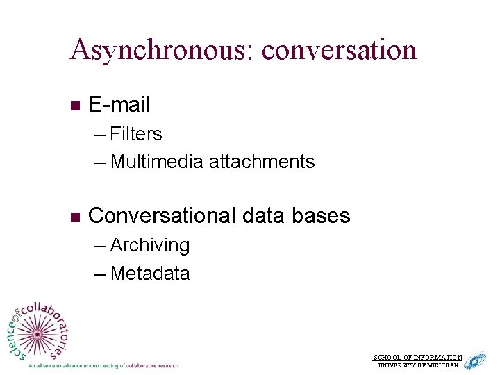 Asynchronous: conversation n E-mail – Filters – Multimedia attachments n Conversational data bases –