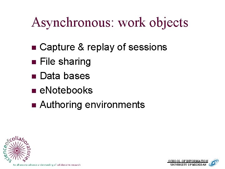Asynchronous: work objects n n n Capture & replay of sessions File sharing Data