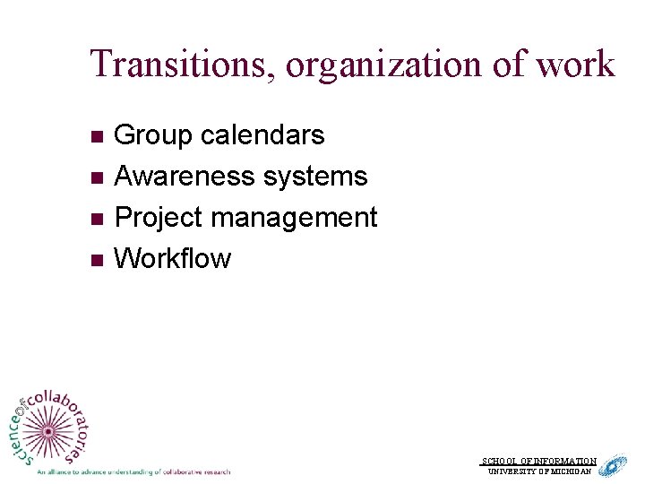 Transitions, organization of work n n Group calendars Awareness systems Project management Workflow SCHOOL