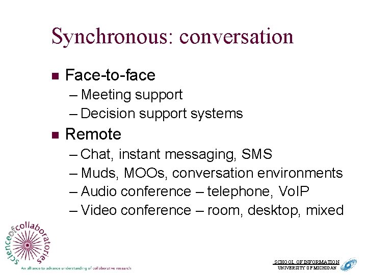 Synchronous: conversation n Face-to-face – Meeting support – Decision support systems n Remote –