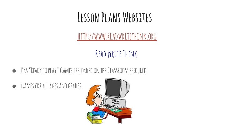 Lesson Plans Websites http: //www. readwritethink. org Read write Think ● Has “Ready to