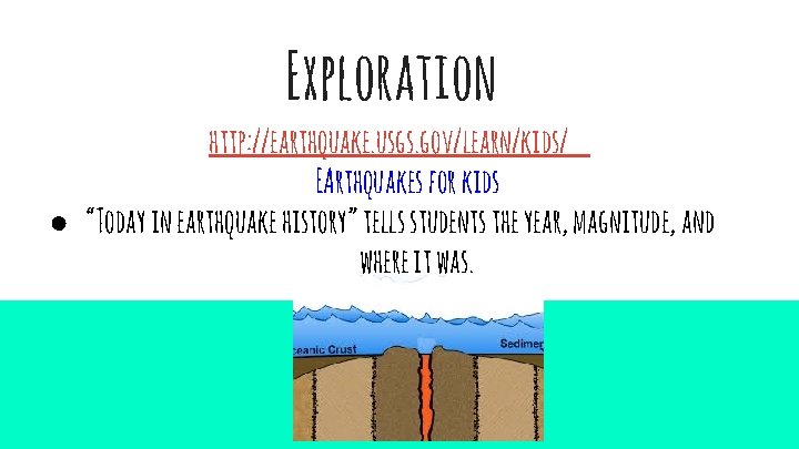 Exploration http: //earthquake. usgs. gov/learn/kids/ EArthquakes for kids ● “Today in earthquake history” tells