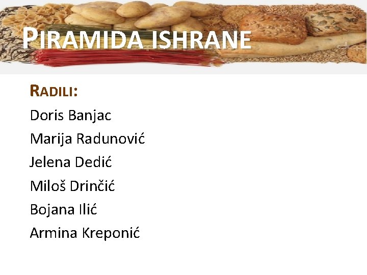 PIRAMIDA ISHRANE RADILI: Doris Banjac Marija Radunović Jelena Dedić Miloš Drinčić Bojana Ilić Armina