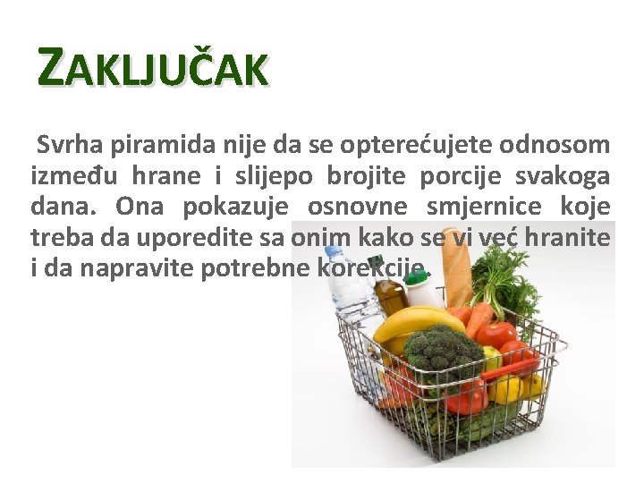 ZAKLJUČAK Svrha piramida nije da se opterećujete odnosom između hrane i slijepo brojite porcije