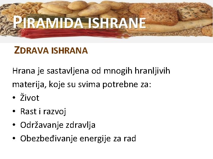 PIRAMIDA ISHRANE ZDRAVA ISHRANA Hrana je sastavljena od mnogih hranljivih materija, koje su svima