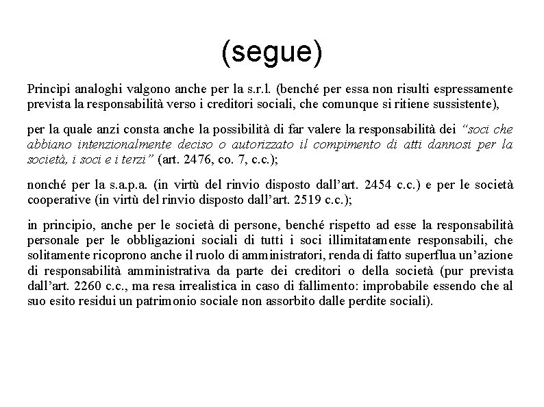 (segue) Princìpi analoghi valgono anche per la s. r. l. (benché per essa non