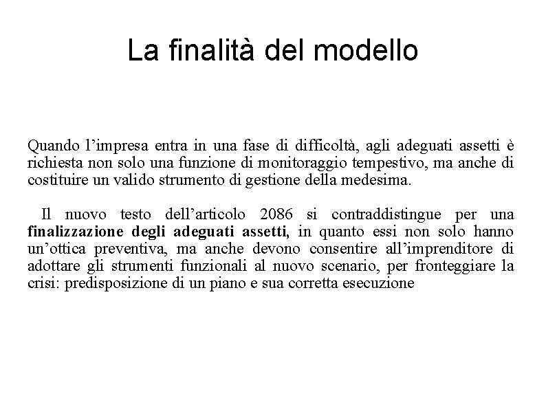 La finalità del modello Quando l’impresa entra in una fase di difficoltà, agli adeguati