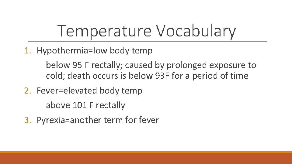 Temperature Vocabulary 1. Hypothermia=low body temp below 95 F rectally; caused by prolonged exposure