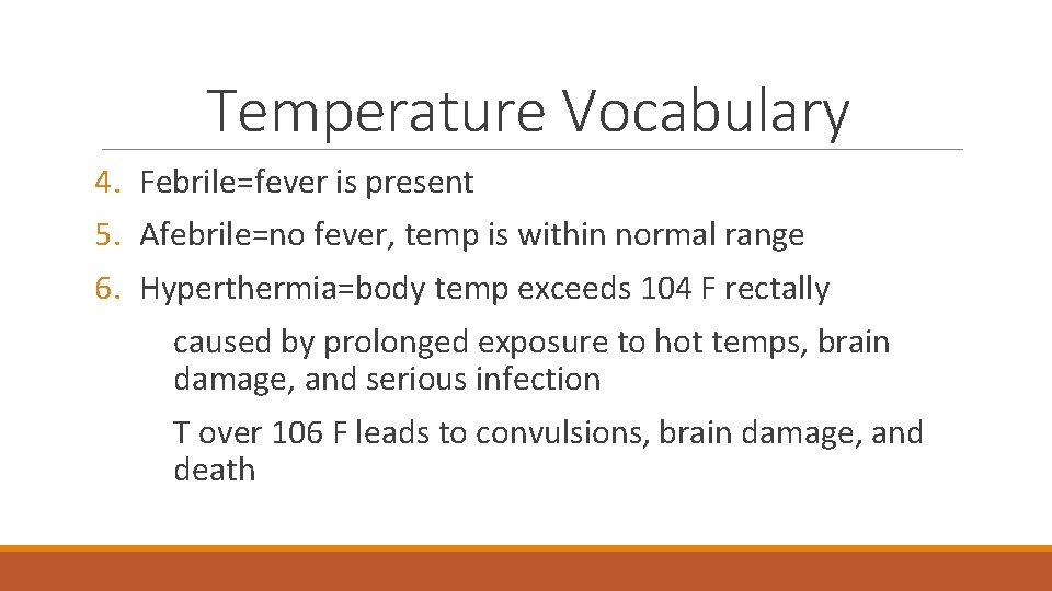 Temperature Vocabulary 4. Febrile=fever is present 5. Afebrile=no fever, temp is within normal range