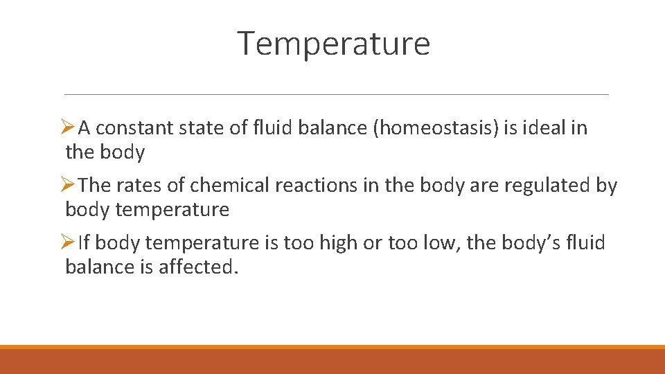 Temperature ØA constant state of fluid balance (homeostasis) is ideal in the body ØThe