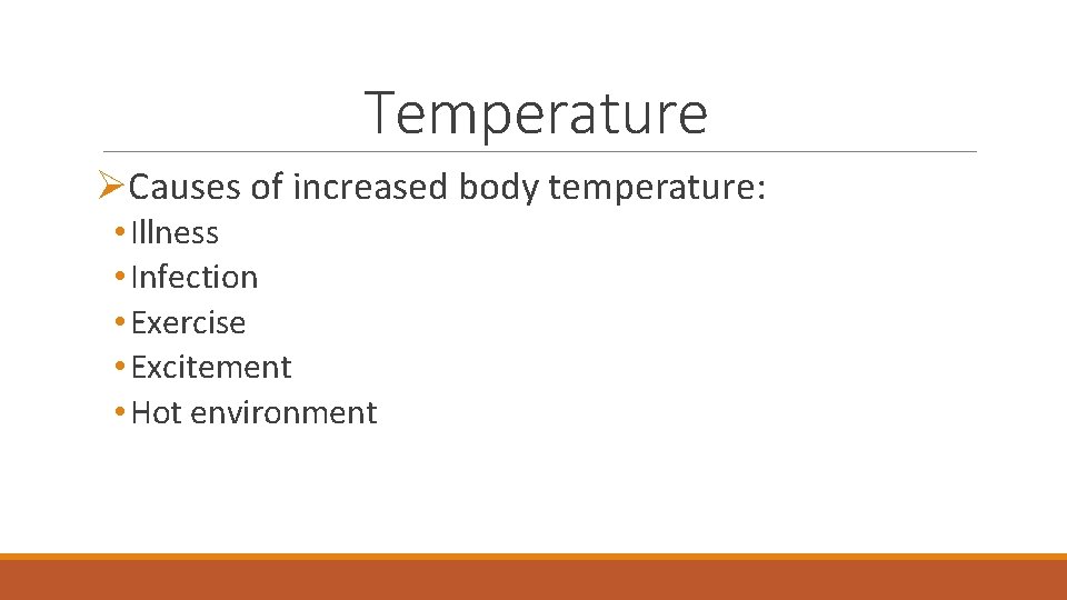 Temperature ØCauses of increased body temperature: • Illness • Infection • Exercise • Excitement