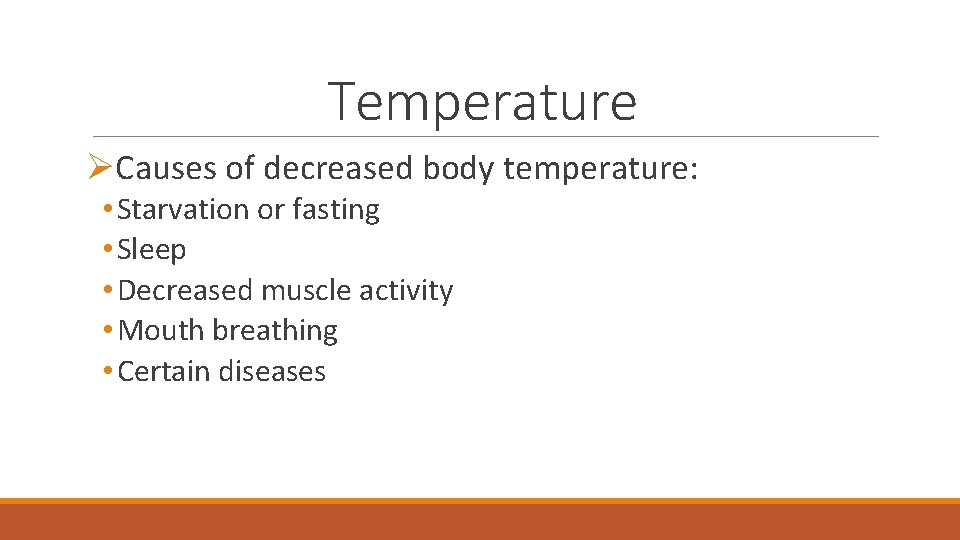 Temperature ØCauses of decreased body temperature: • Starvation or fasting • Sleep • Decreased