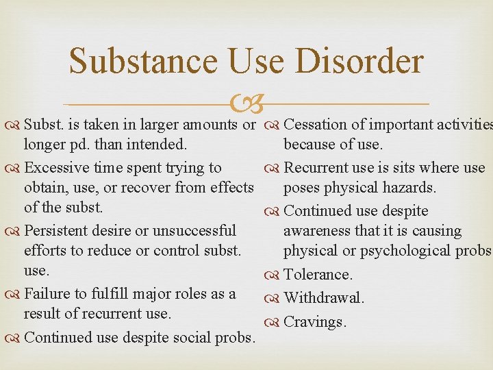 Substance Use Disorder Subst. is taken in larger amounts or Cessation of important activities