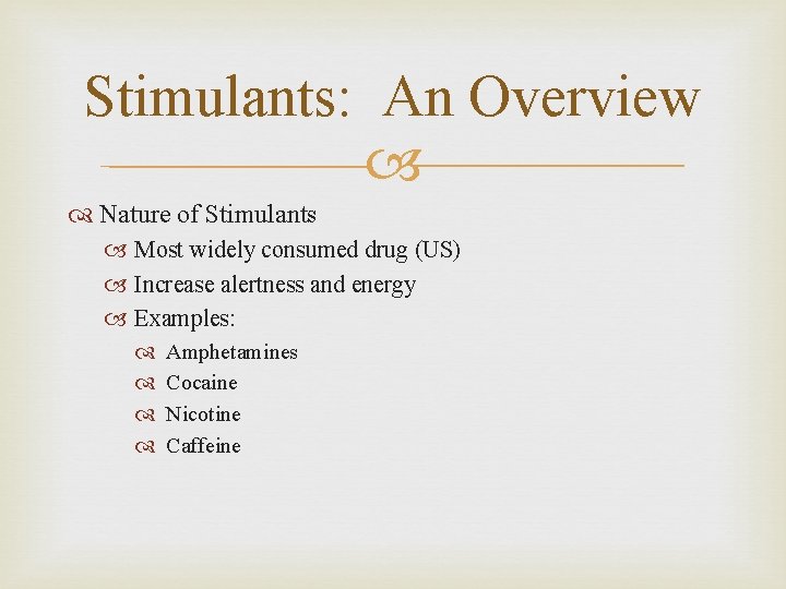 Stimulants: An Overview Nature of Stimulants Most widely consumed drug (US) Increase alertness and