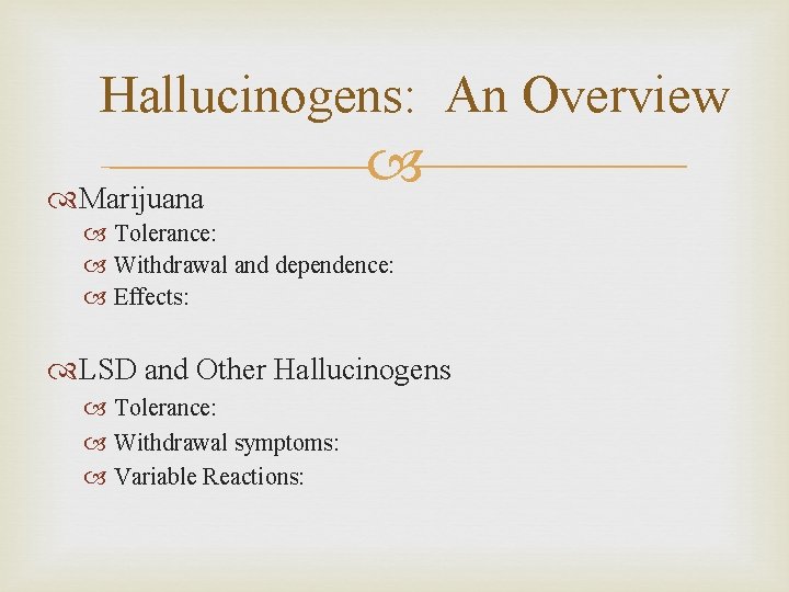 Hallucinogens: An Overview Marijuana Tolerance: Withdrawal and dependence: Effects: LSD and Other Hallucinogens Tolerance: