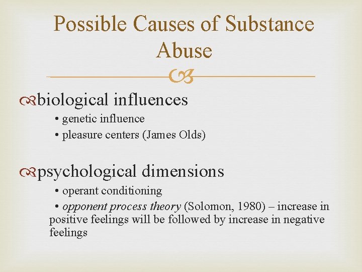 Possible Causes of Substance Abuse biological influences • genetic influence • pleasure centers (James