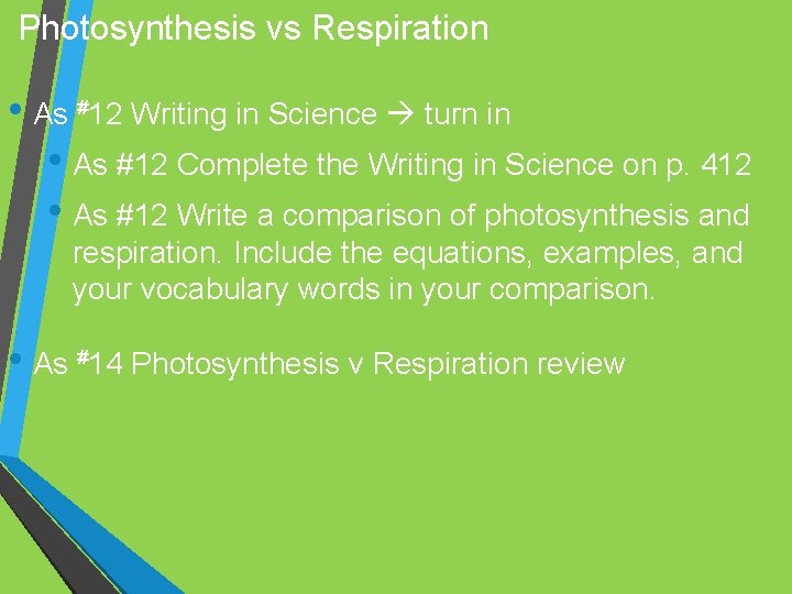 Photosynthesis vs Respiration • As #12 Writing in Science turn in • As #12