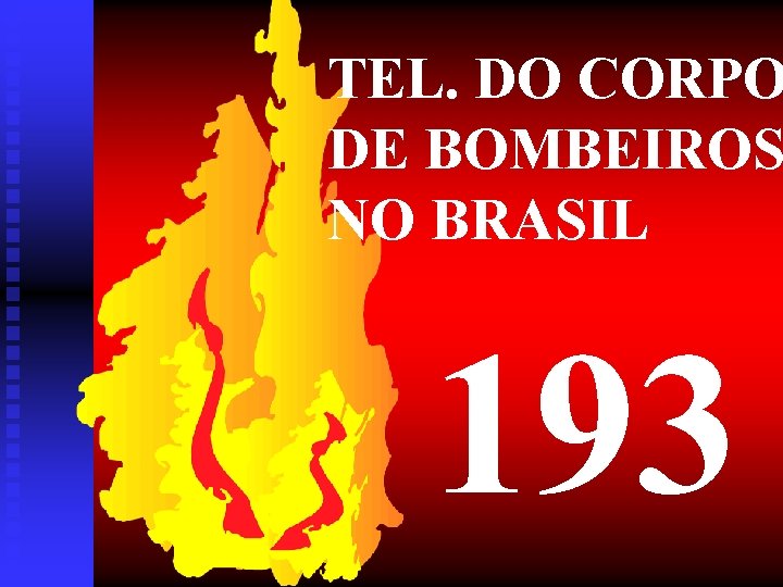 TEL. DO CORPO DE BOMBEIROS NO BRASIL 193 